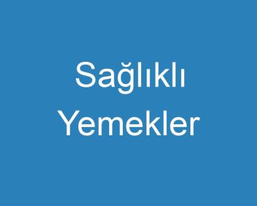 Sağlıklı Yemekler