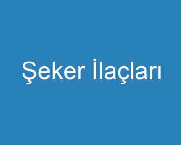 Şeker İlaçları