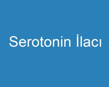 Serotonin İlacı