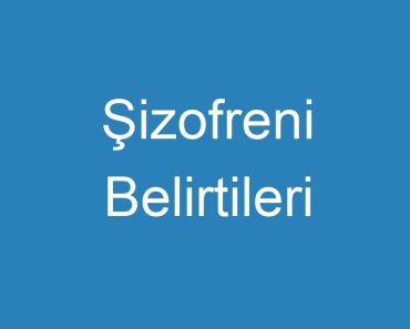 Şizofreni Belirtileri