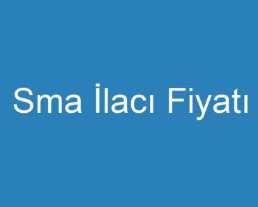 Sma İlacı Fiyatı