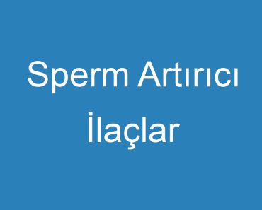 Sperm Artırıcı İlaçlar