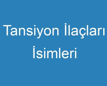 Tansiyon İlaçları İsimleri