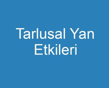 Tarlusal Yan Etkileri