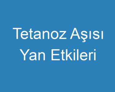 Tetanoz Aşısı Yan Etkileri