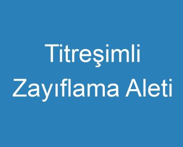 Titreşimli Zayıflama Aleti