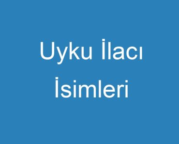 Uyku İlacı İsimleri