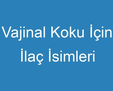 Vajinal Koku İçin İlaç İsimleri