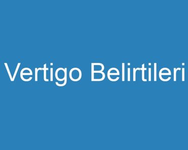 Vertigo Belirtileri