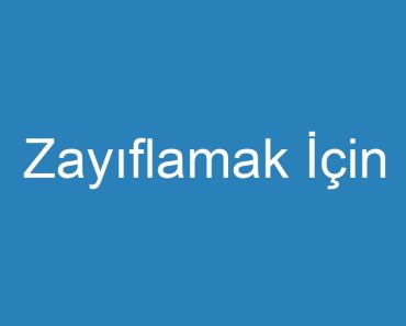 Zayıflamak İçin