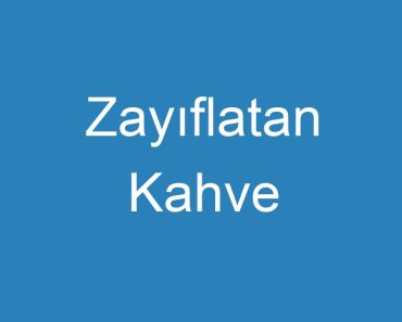 Zayıflatan Kahve