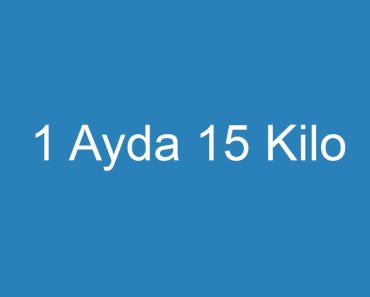 1 Ayda 15 Kilo