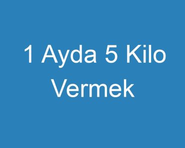 1 Ayda 5 Kilo Vermek