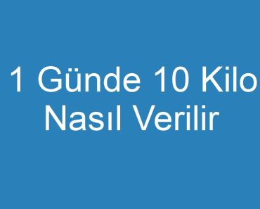 1 Günde 10 Kilo Nasıl Verilir