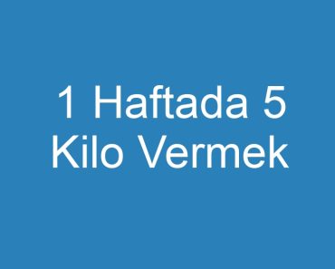 1 Haftada 5 Kilo Vermek