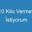 10 Kilo Vermek İstiyorum