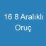 16 8 Aralıklı Oruç