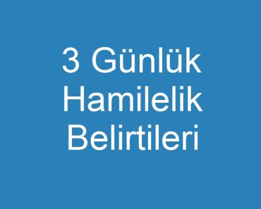 3 Günlük Hamilelik Belirtileri