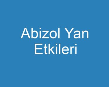 Abizol Yan Etkileri