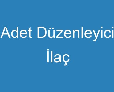 Adet Düzenleyici İlaç