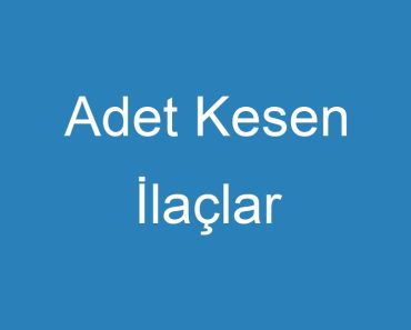 Adet Kesen İlaçlar