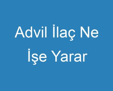 Advil İlaç Ne İşe Yarar