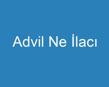 Advil Ne İlacı