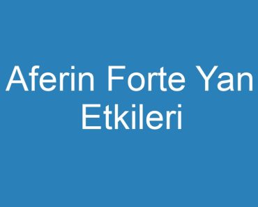 Aferin Forte Yan Etkileri