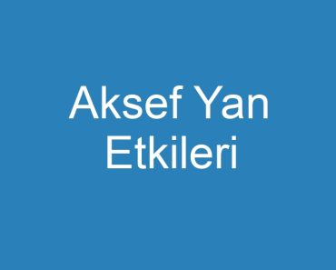 Aksef Yan Etkileri