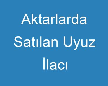 Aktarlarda Satılan Uyuz İlacı