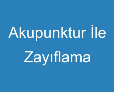 Akupunktur İle Zayıflama