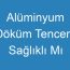 Alüminyum Döküm Tencere Sağlıklı Mı