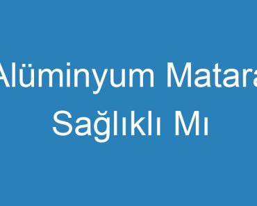 Alüminyum Matara Sağlıklı Mı