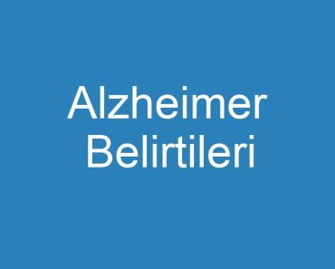 Alzheimer Belirtileri