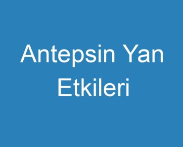 Antepsin Yan Etkileri