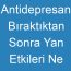 Antidepresan Bıraktıktan Sonra Yan Etkileri Ne Zaman Geçer