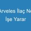 Arveles İlaç Ne İşe Yarar