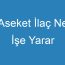 Aseket İlaç Ne İşe Yarar