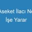 Aseket İlacı Ne İşe Yarar