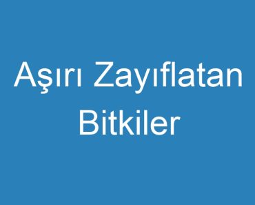 Aşırı Zayıflatan Bitkiler