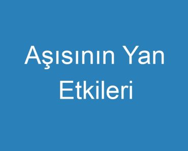 Aşısının Yan Etkileri