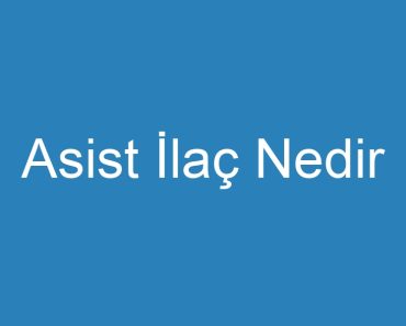 Asist İlaç Nedir