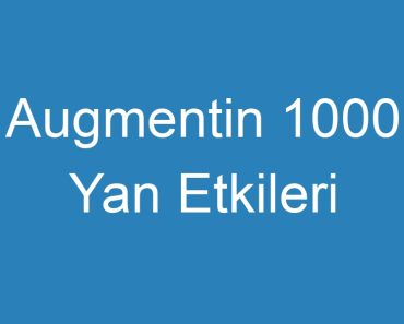 Augmentin 1000 Yan Etkileri