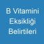 B Vitamini Eksikliği Belirtileri