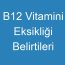 B12 Vitamini Eksikliği Belirtileri