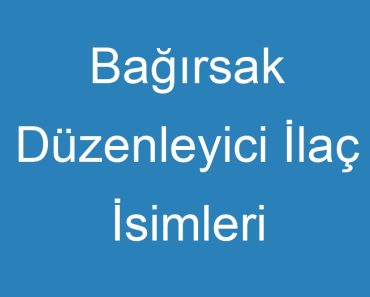 Bağırsak Düzenleyici İlaç İsimleri