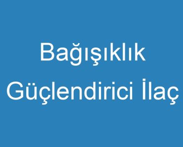 Bağışıklık Güçlendirici İlaç