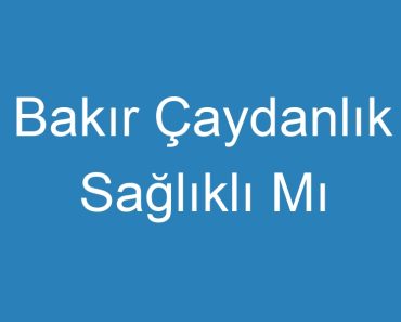 Bakır Çaydanlık Sağlıklı Mı