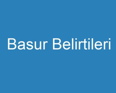 Basur Belirtileri