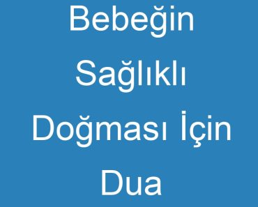 Bebeğin Sağlıklı Doğması İçin Dua